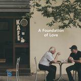 A Foundation of Love