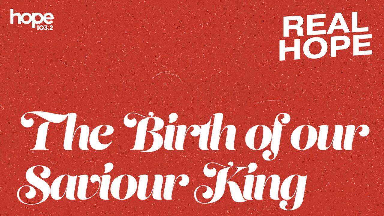 Real Hope: The Birth of Our Saviour King