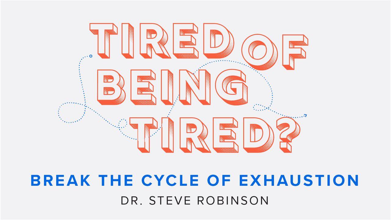 Tired of Being Tired?