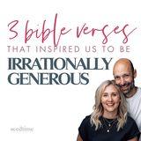 3 Bible Verses That Inspired Us to Be Irrationally Generous