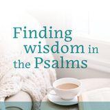Finding Wisdom in the Psalms