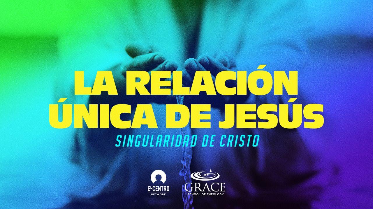 [Singularidad de Cristo] La relación única de Jesús