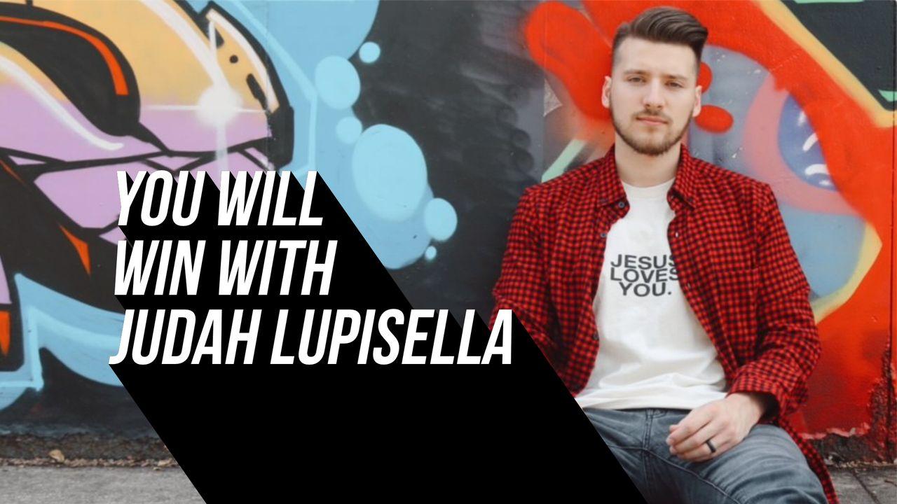 You Will Win With Judah Lupisella