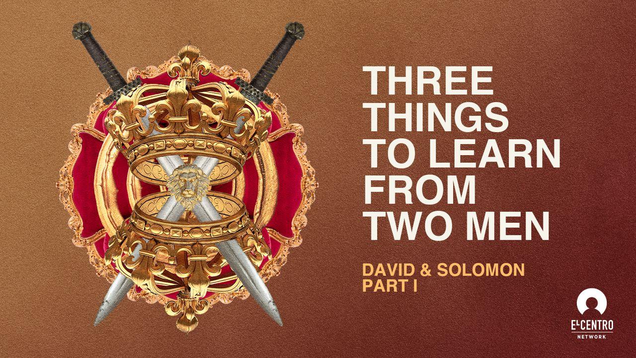 Three Things to Learn From Two Men: David & Solomon