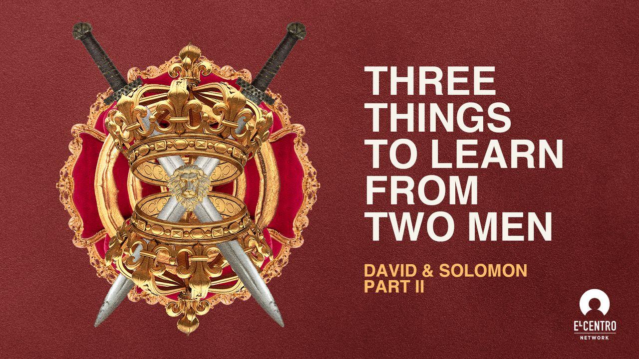 Three Things to Learn From Two Men: David & Solomon Part II