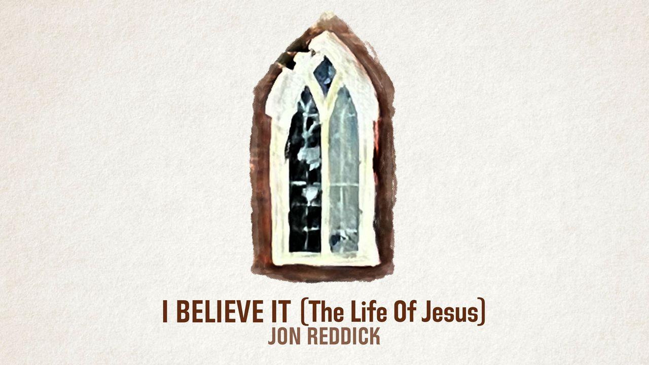 I Believe It (The Life of Jesus)