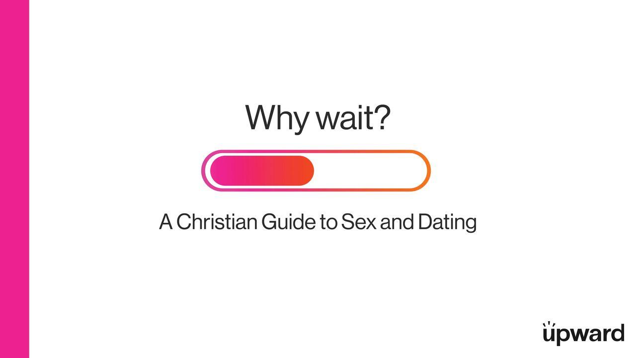 Why Wait? A Christian Guide to Sex and Dating