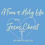 A Fun & Holy Life With Jesus Christ