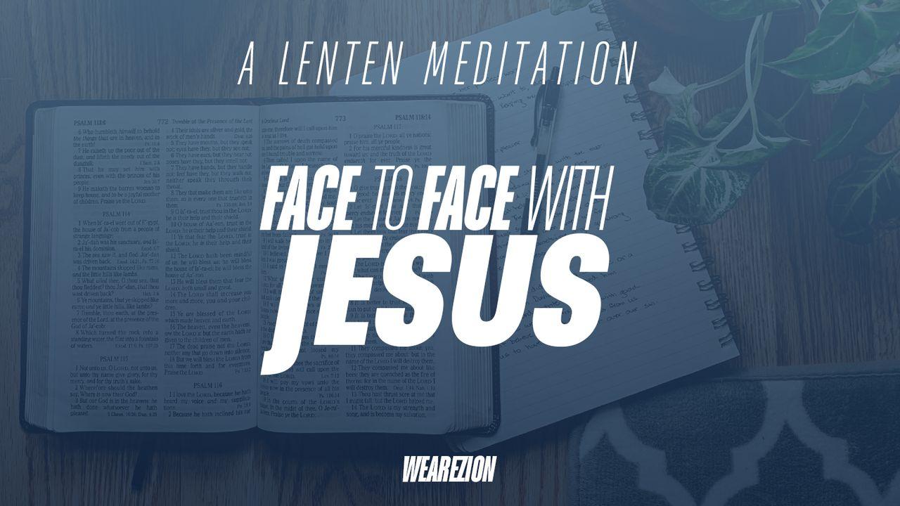 Face to Face With Jesus - a Lenten Meditation