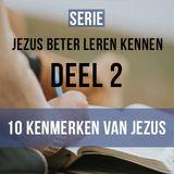 Jezus beter leren kennen - 10 Kenmerken. Deel 2 van 4