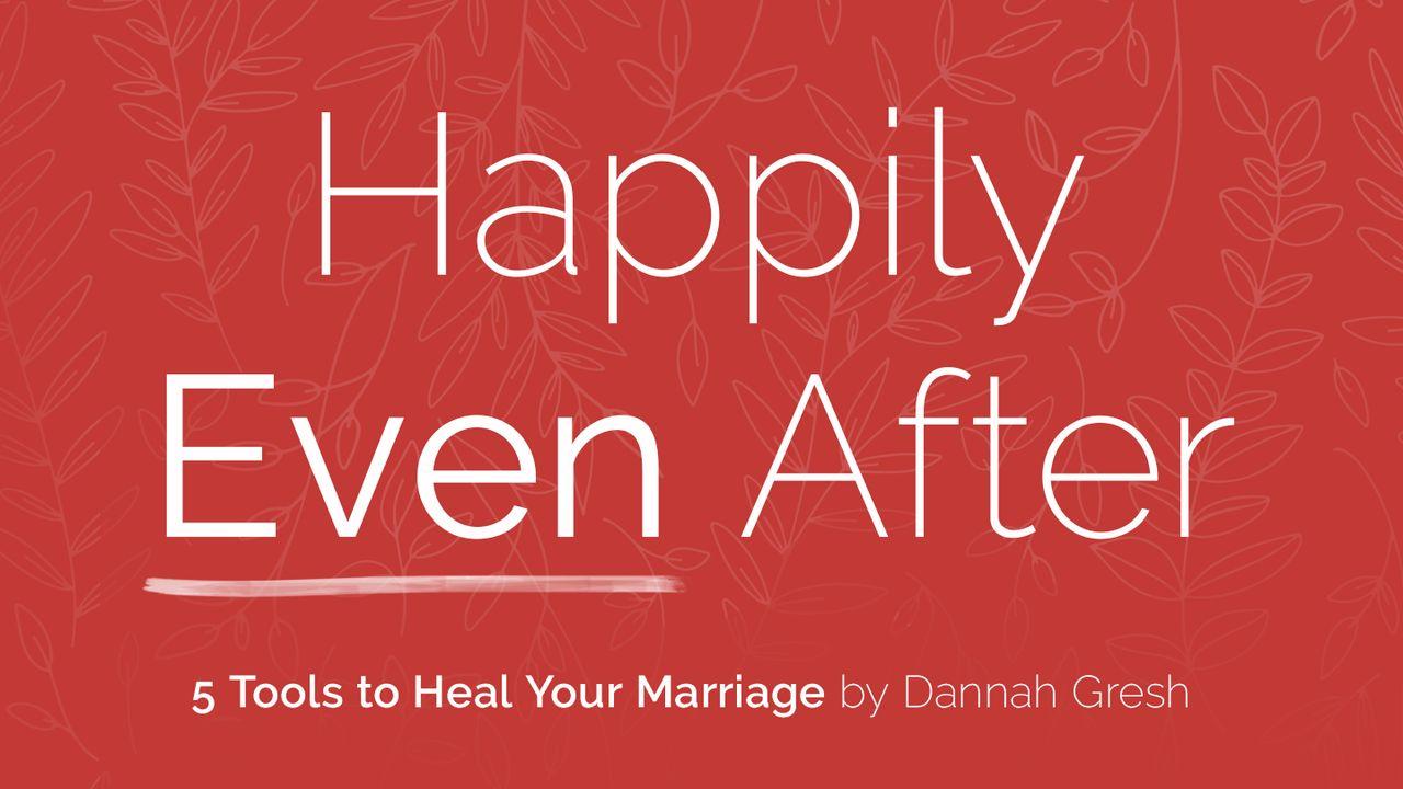 Happily Even After: 5 Tools to Heal Your Marriage, by Dannah Gresh