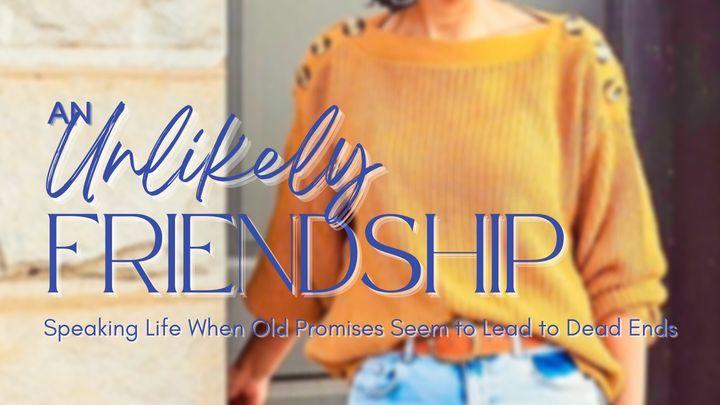 Unlikely Friendship: Speaking Over Old Promises