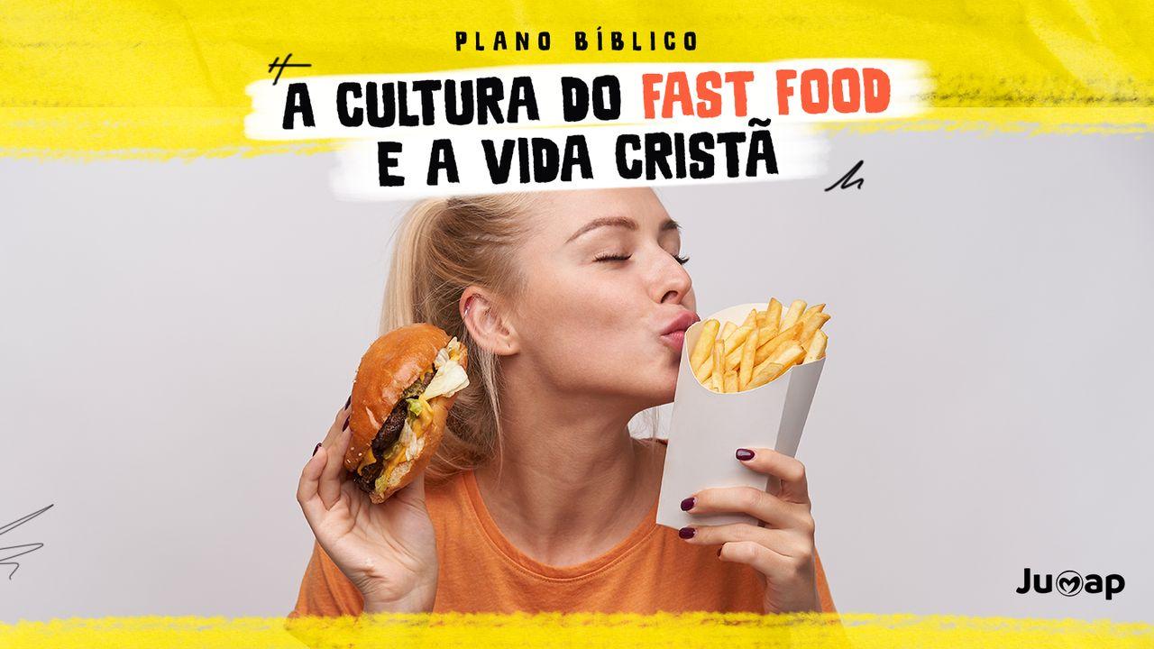 A Cultura do Fast Food e a Vida Cristã
