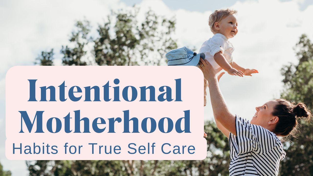 Intentional Motherhood: Habits for True Self Care