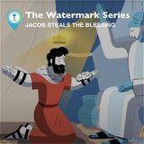 Watermark Gospel | Jacob Steals the Blessing