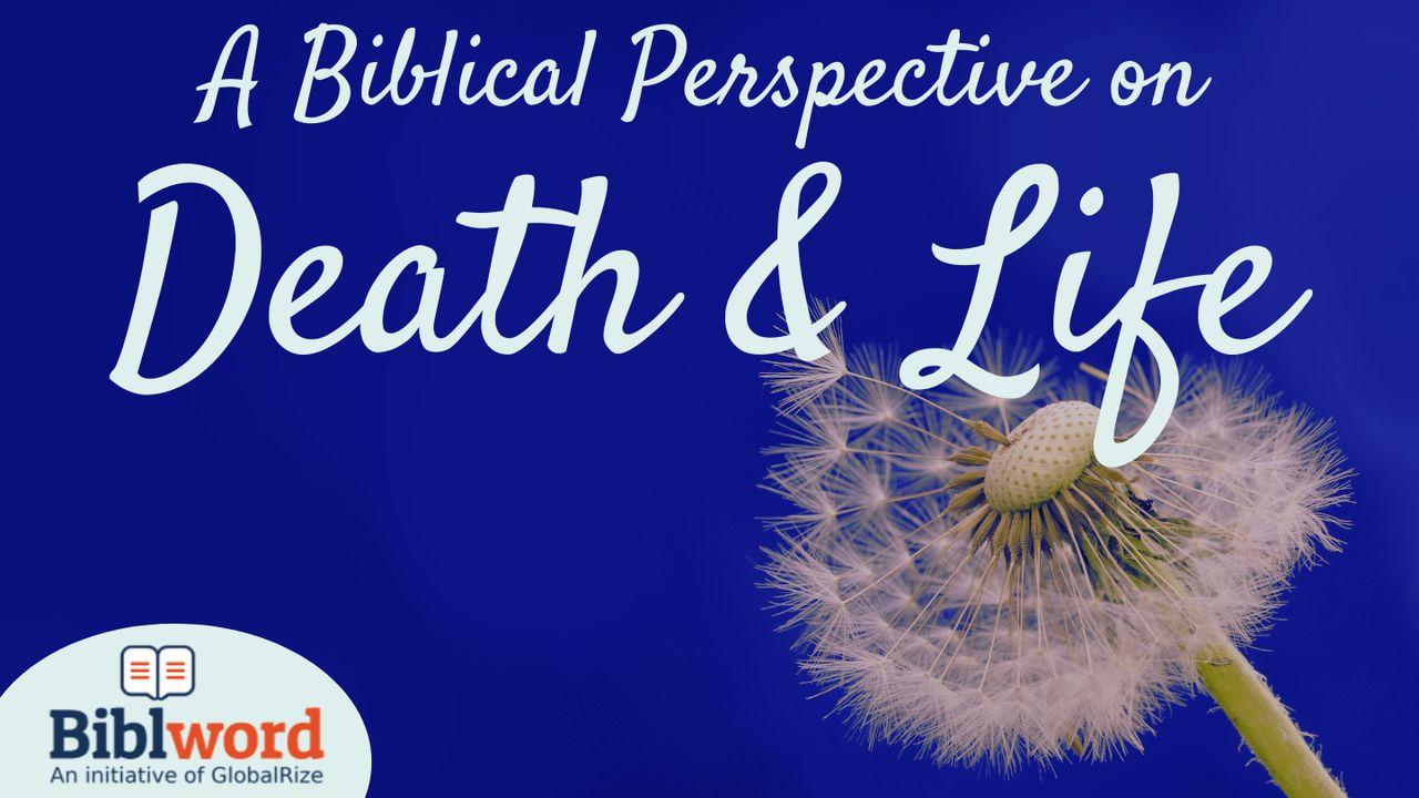 A Biblical Perspective on Death and Life