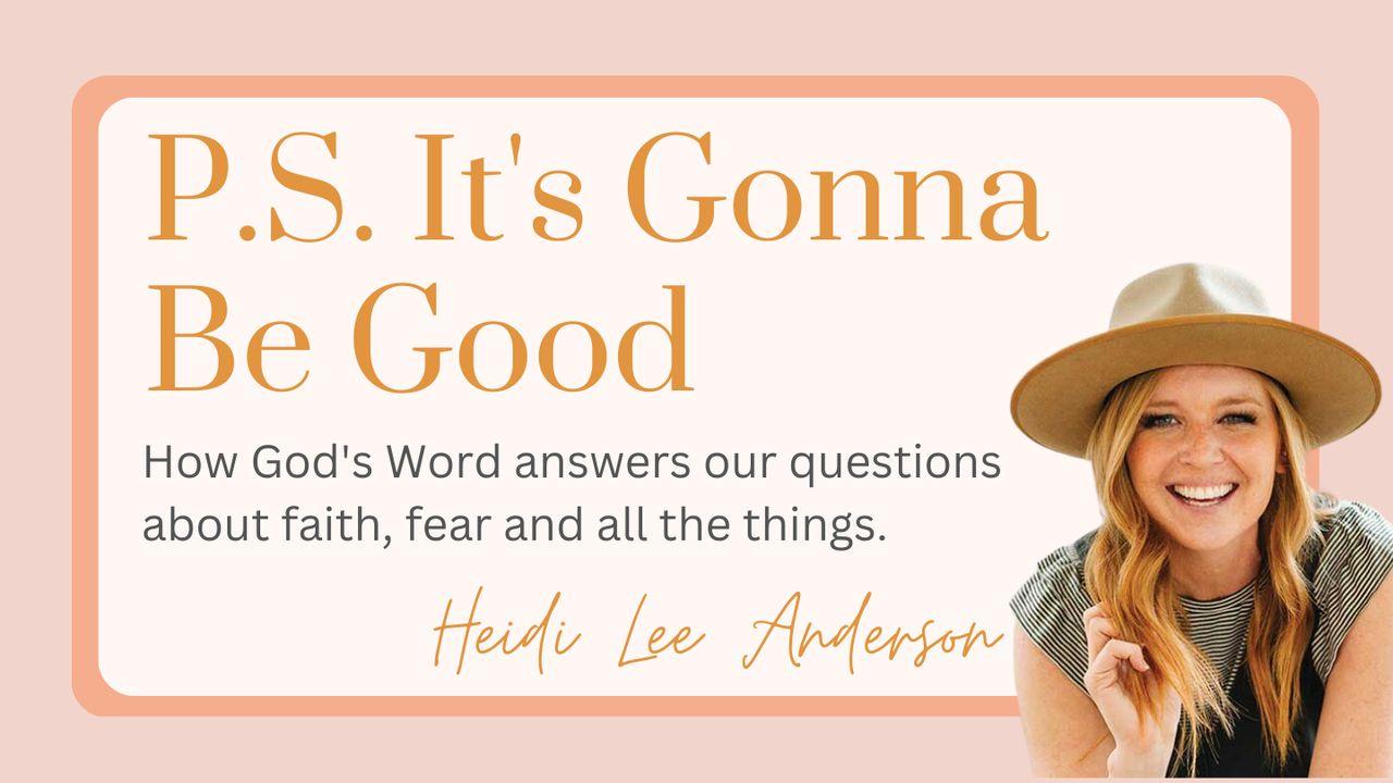 P.S. It's Gonna Be Good - How God's Word Answers Our Questions About Faith, Fear and All the Things