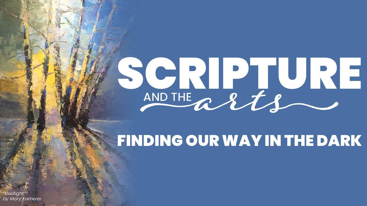Scripture & the Arts: Finding Our Way in the Dark