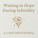 Waiting in Hope During Infertility