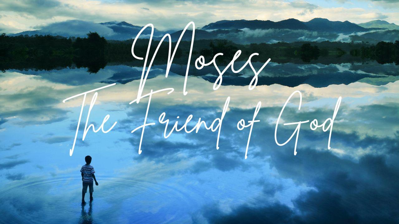 Moses - the Friend of God