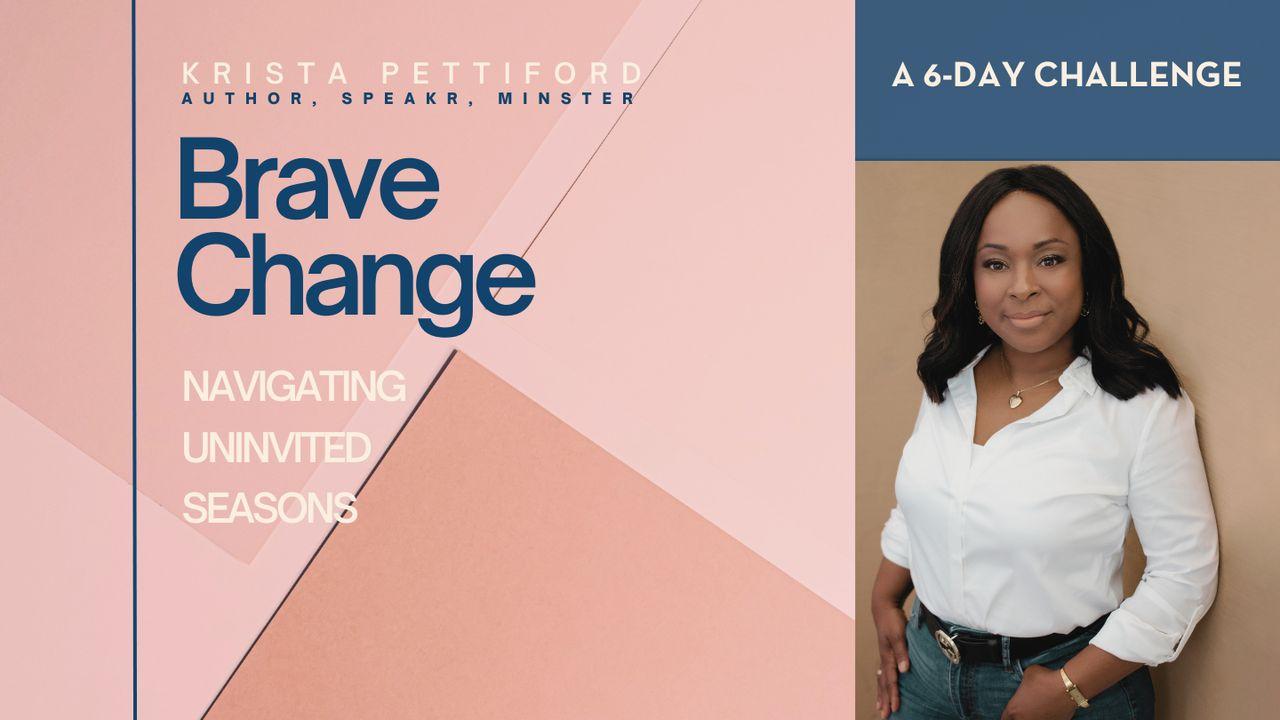 Brave Change:  Navigating Uninvited Seasons a 6 -Day Plan by Krista Pettiford