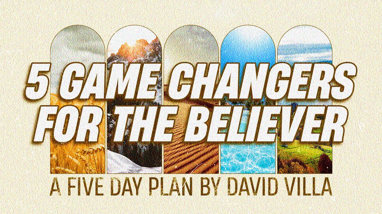 Five Game Changers for the Believer