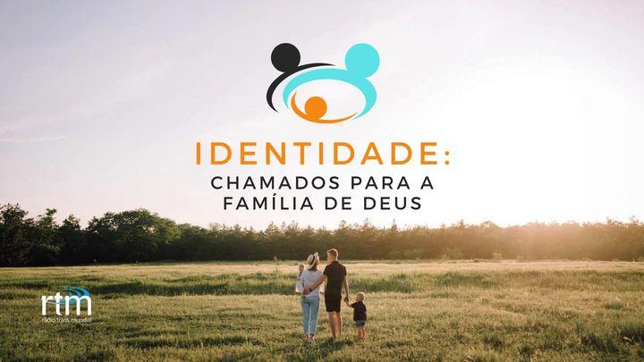 Identidade: chamados para a família de Deus