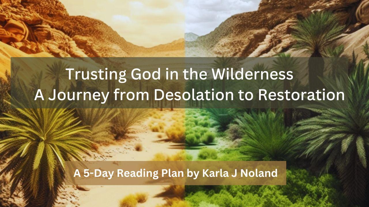 Trusting God in the Wilderness: A Journey From Desolation to Restoration