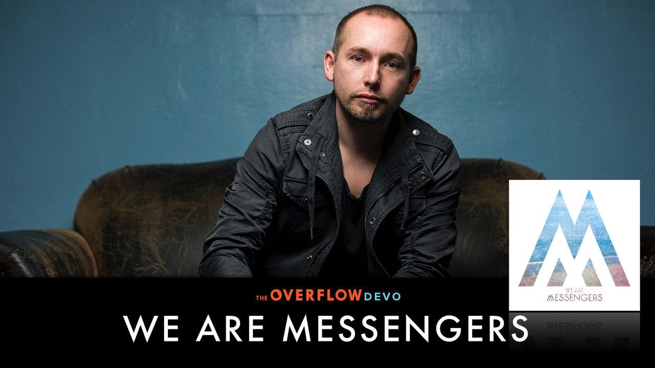 We Are Messengers - The Overflow Devo