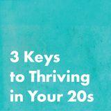 3 Keys to Thriving in Your 20s