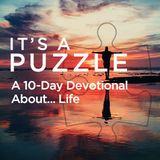 It's a Puzzle: A 10-Day Devotional About... Life