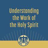 Understanding the Work of the Holy Spirit
