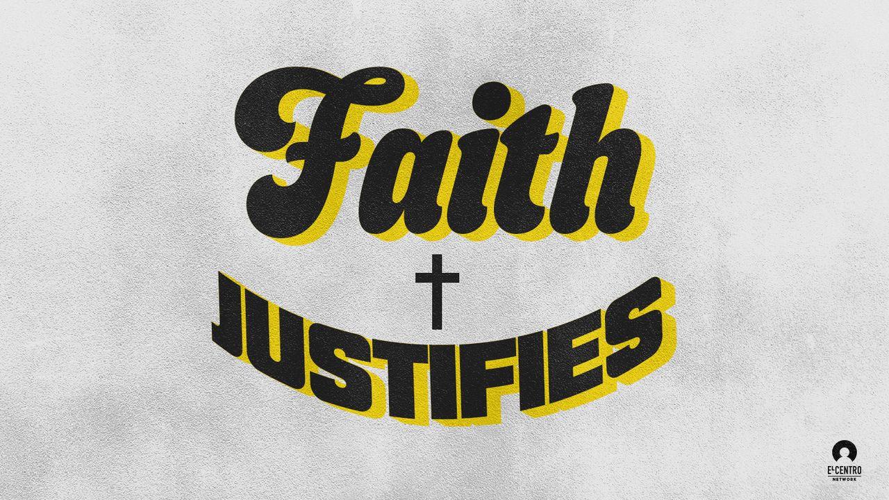 Faith: Faith Justifies