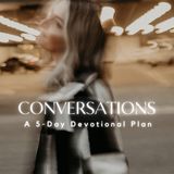Conversations: 5 Day Devotional Plan