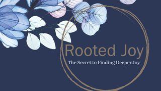 Rooted Joy: The Secret to Finding Deeper Joy