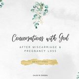 Conversations With God: After Miscarriage & Pregnancy Loss