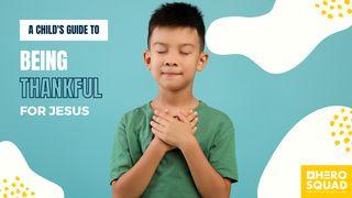 A Child's Guide To: Being Thankful for Jesus