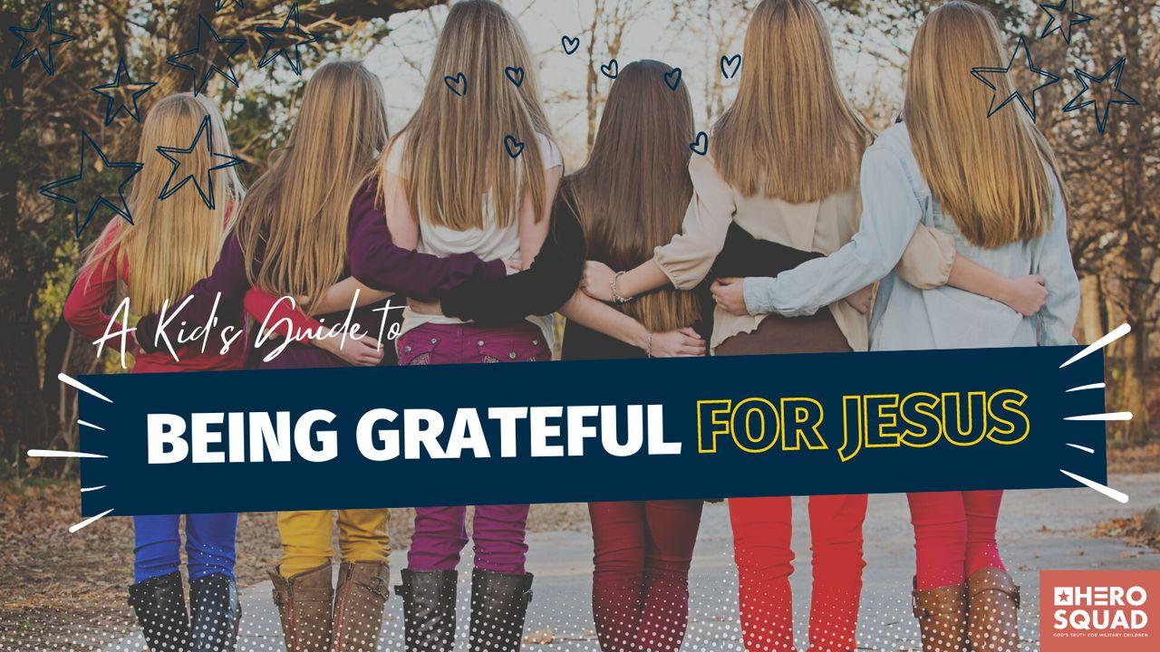 A Kid's Guide To: Being Grateful for Jesus