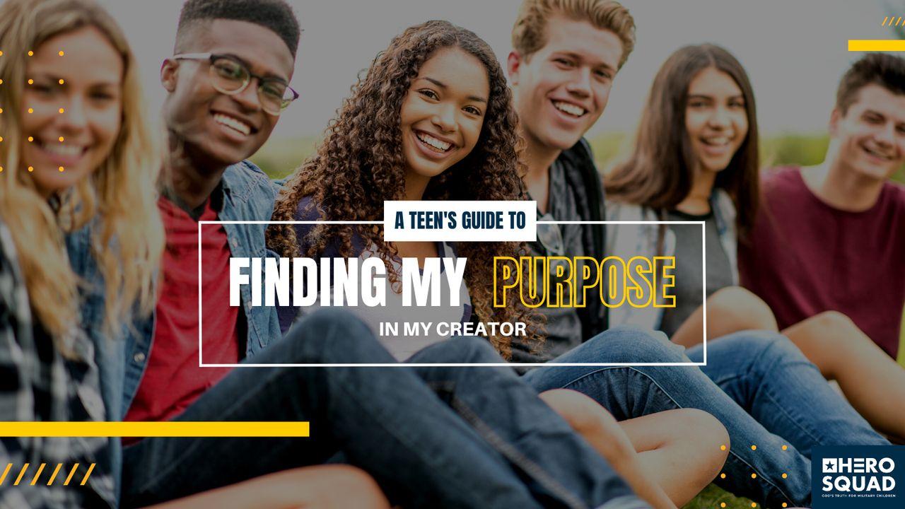 A Teen's Guide To: Finding My Purpose in My Creator