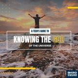 A Teen's Guide To: Knowing the God of the Universe 
