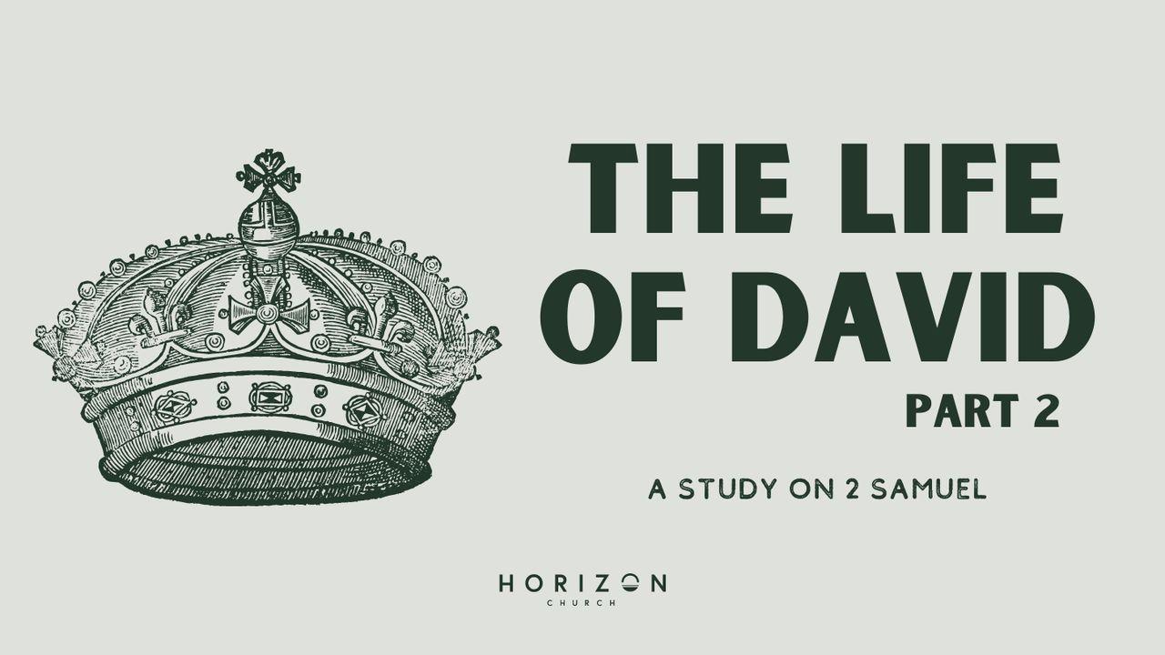 The Life of David Pt2 - 2 Samuel