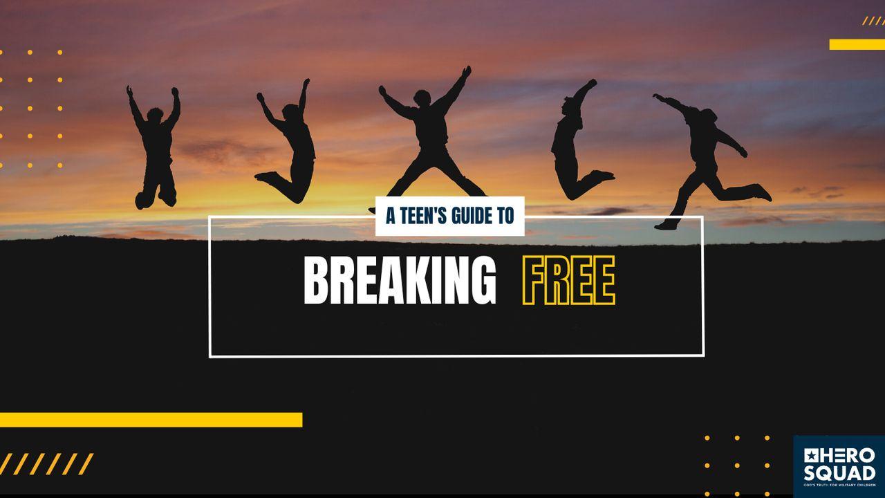 A Teen's Guide To: Breaking Free