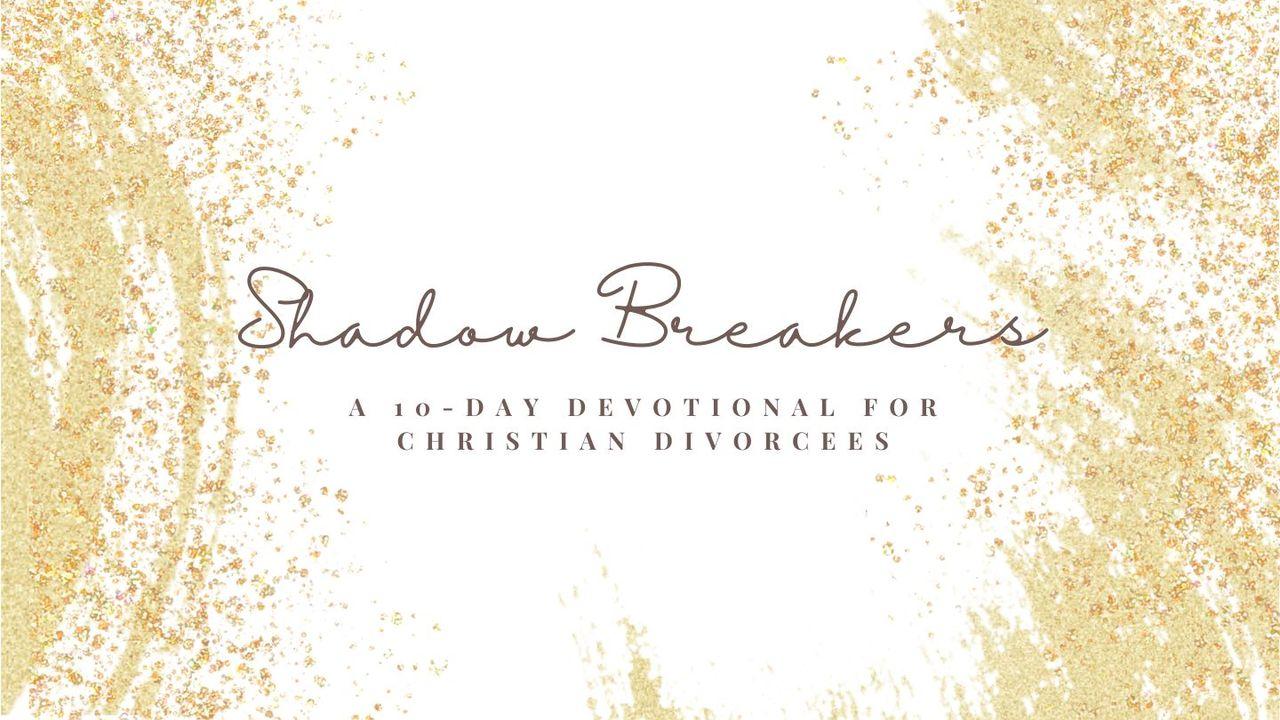 Shadow-Breakers: A 10-Day Devotional for Christian Divorcees