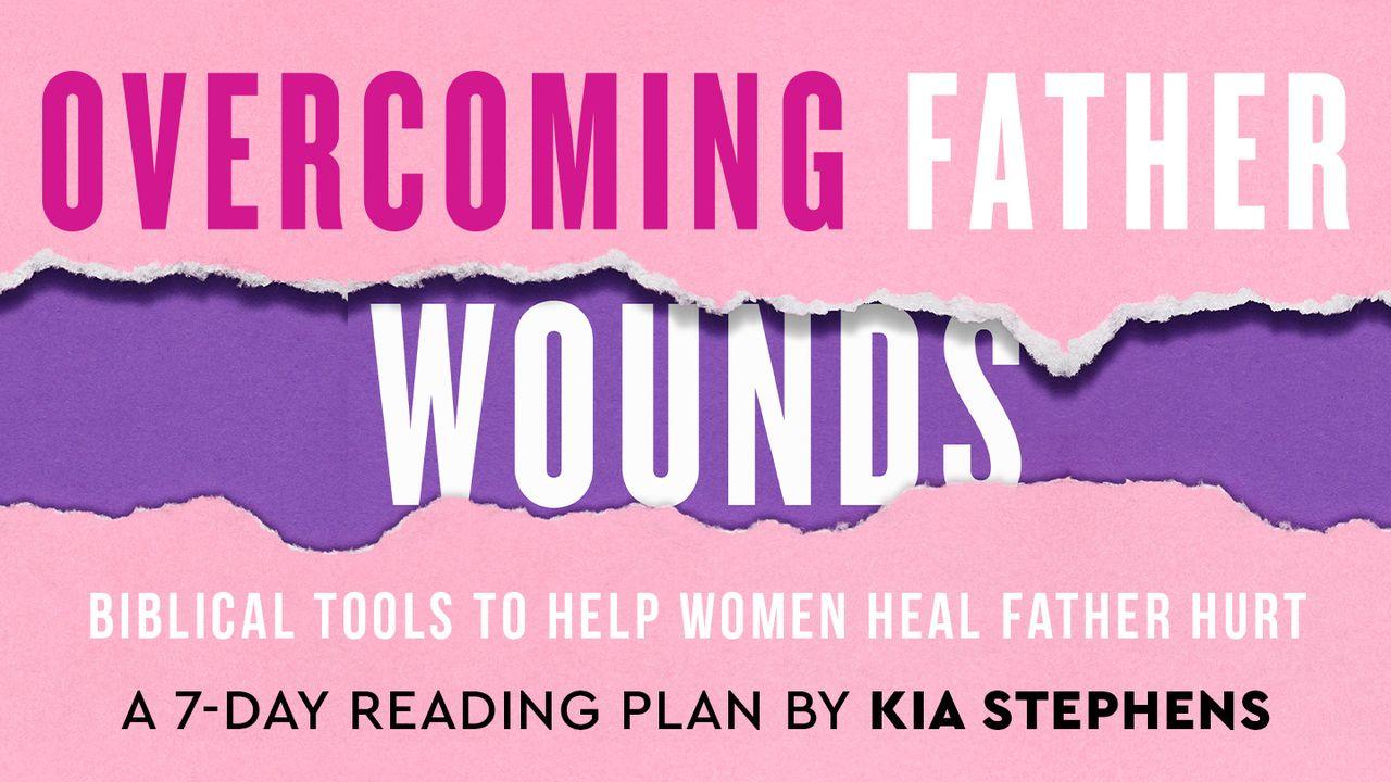 Overcoming Father Wounds a 7-Day Reading Play by Kia Stephens