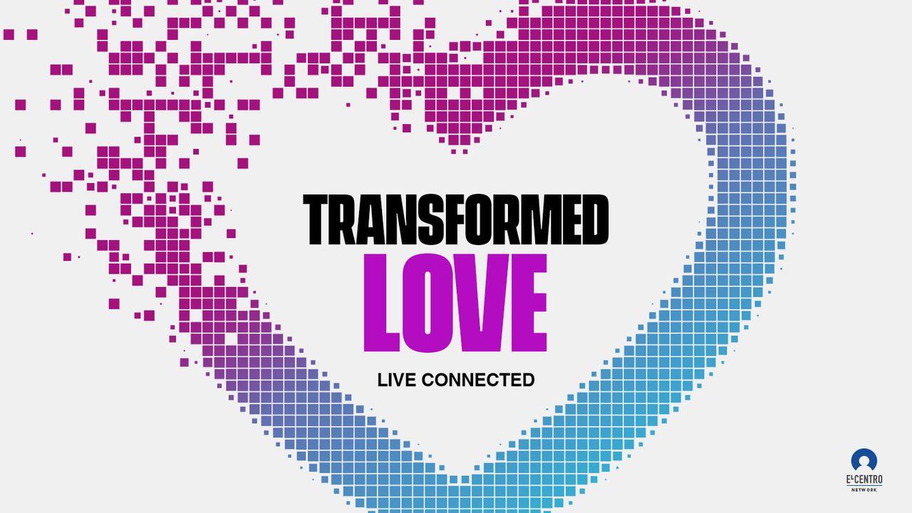 Live Connected: Transformed Love