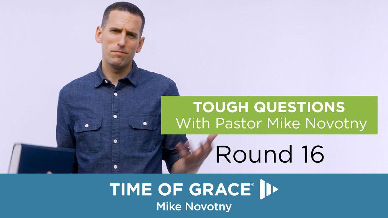 Tough Questions With Pastor Mike Novotny, Round 16