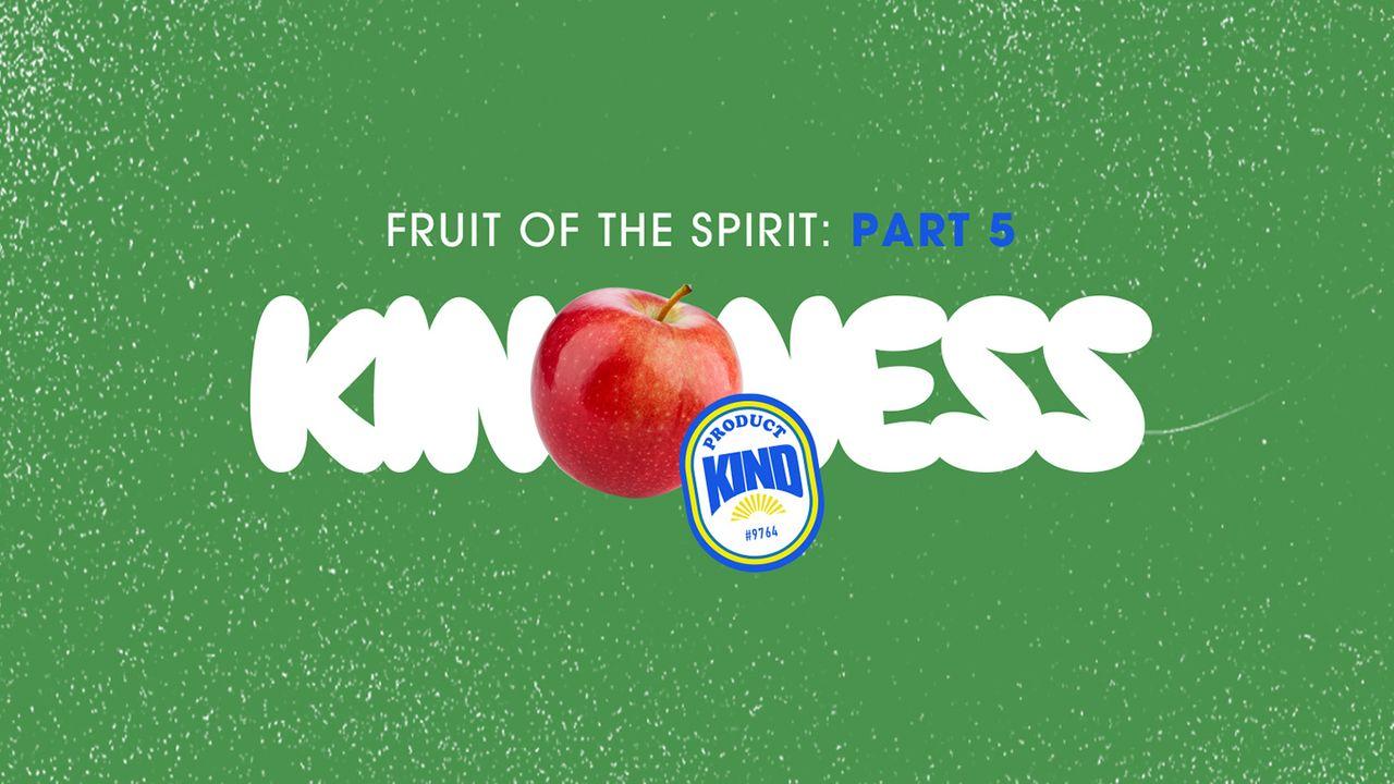 Fruit of the Spirit: Kindness