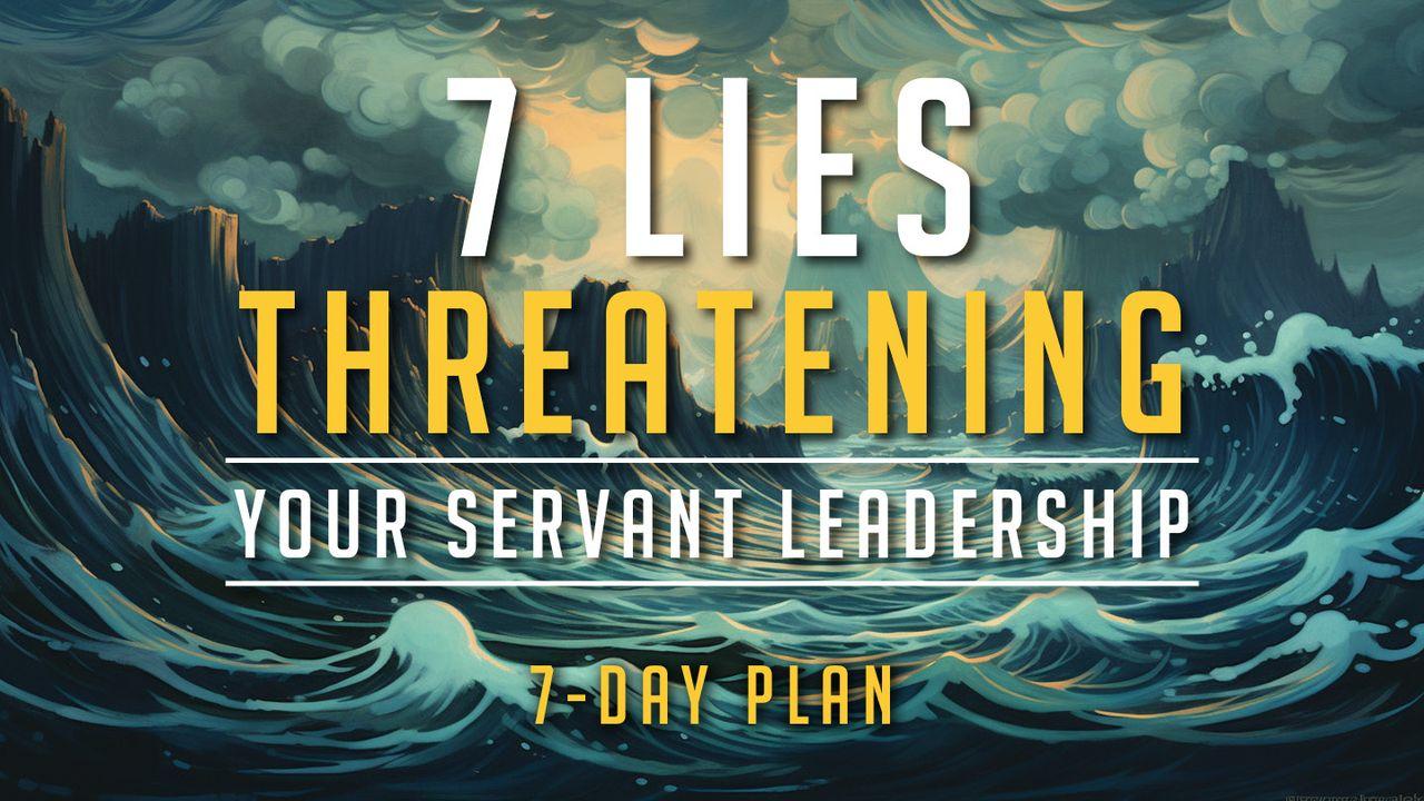 7 Lies Threatening Your Servant Leadership