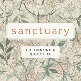 Sanctuary: Cultivating a Quiet Life