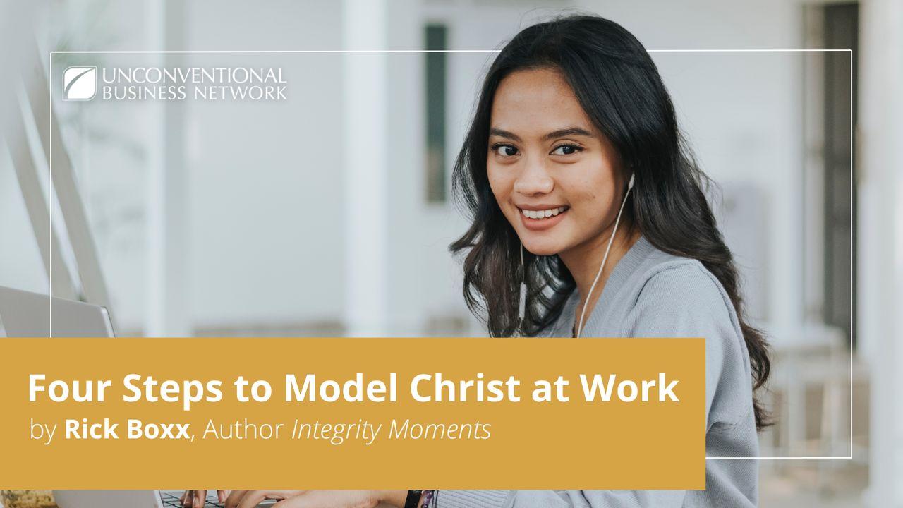 Four Steps to Model Christ at Work